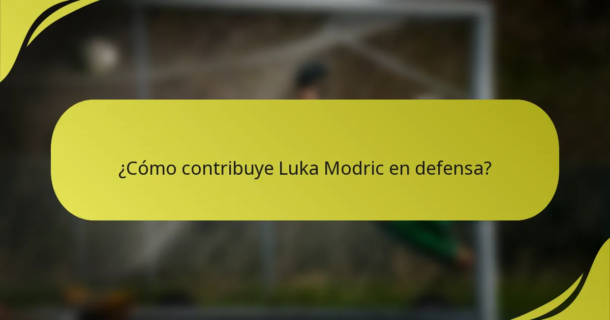 ¿Cómo contribuye Luka Modric en defensa?