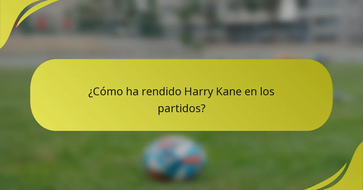 ¿Cómo ha rendido Harry Kane en los partidos?
