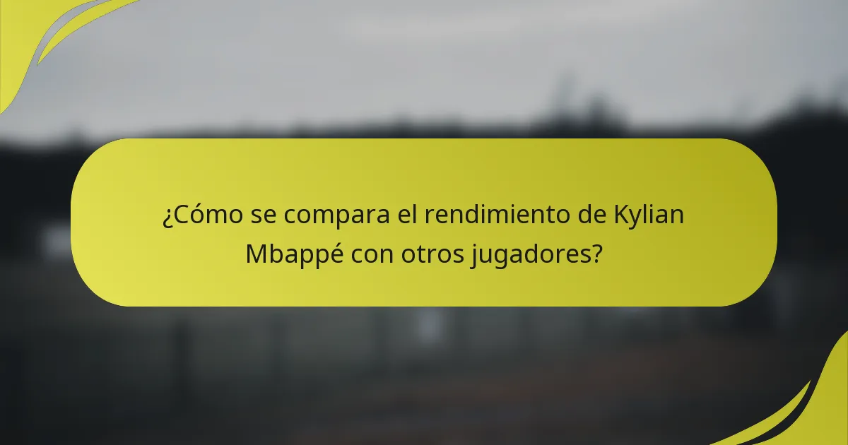 ¿Cómo se compara el rendimiento de Kylian Mbappé con otros jugadores?