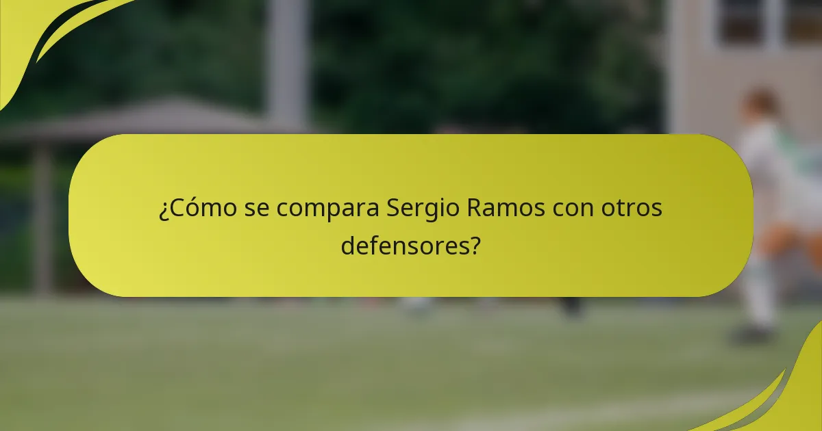 ¿Cómo se compara Sergio Ramos con otros defensores?