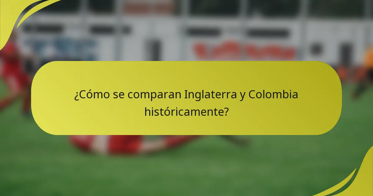 ¿Cómo se comparan Inglaterra y Colombia históricamente?