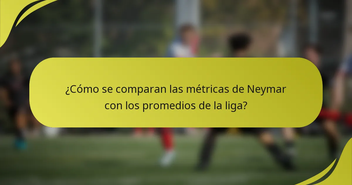 ¿Cómo se comparan las métricas de Neymar con los promedios de la liga?