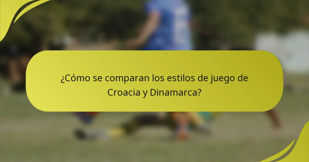 ¿Cómo se comparan los estilos de juego de Croacia y Dinamarca?