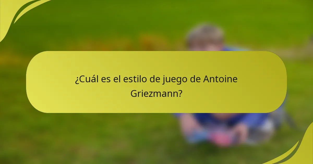 ¿Cuál es el estilo de juego de Antoine Griezmann?
