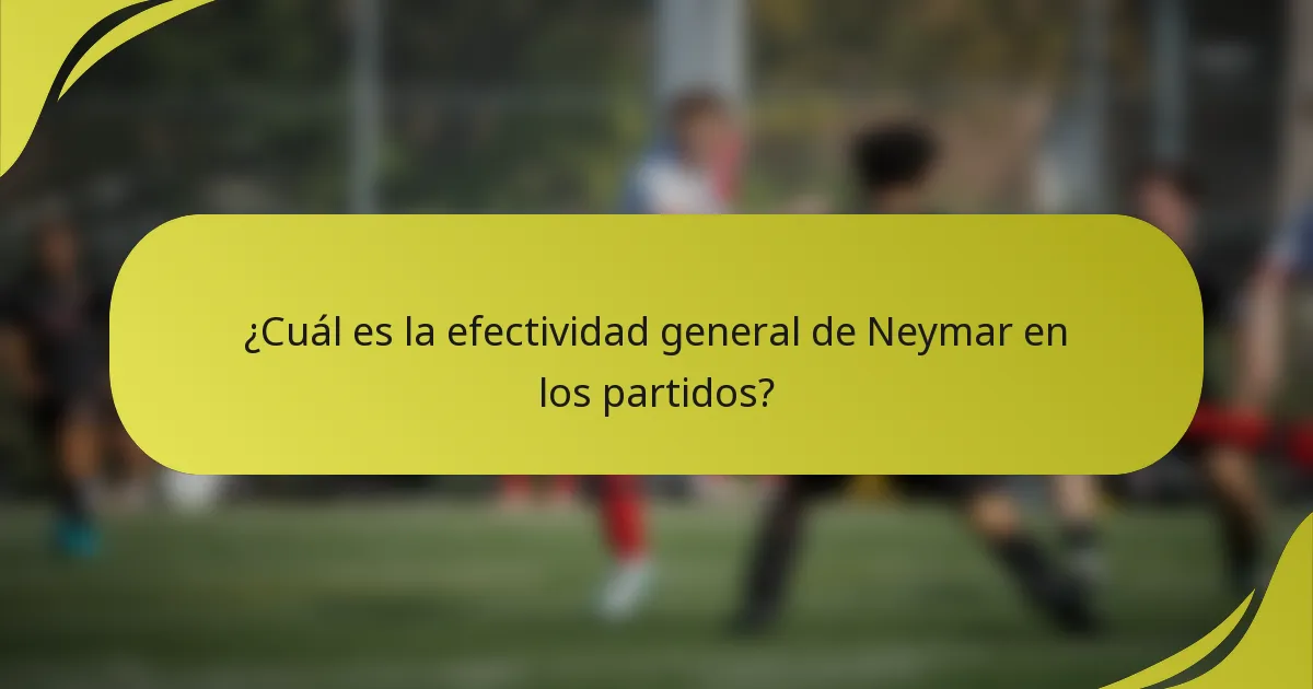 ¿Cuál es la efectividad general de Neymar en los partidos?