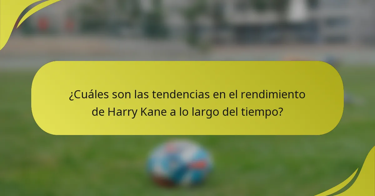 ¿Cuáles son las tendencias en el rendimiento de Harry Kane a lo largo del tiempo?