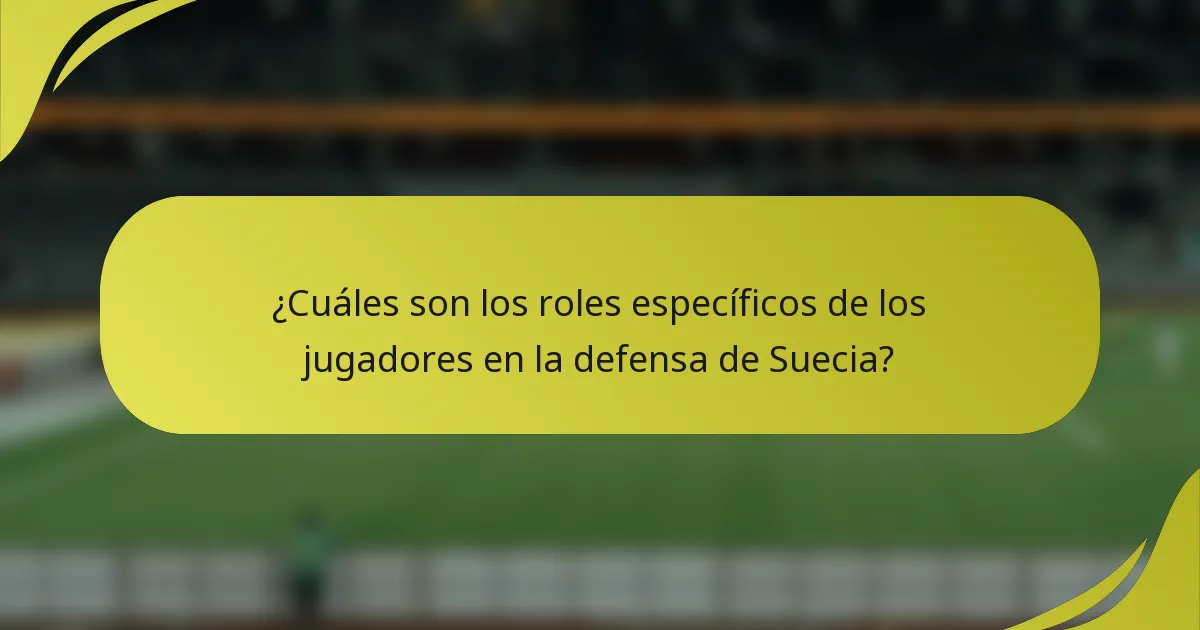 ¿Cuáles son los roles específicos de los jugadores en la defensa de Suecia?
