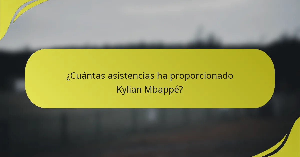 ¿Cuántas asistencias ha proporcionado Kylian Mbappé?