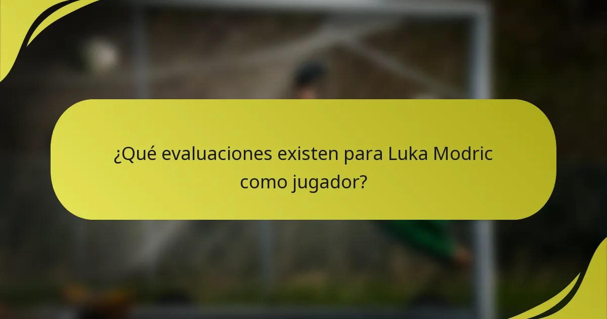 ¿Qué evaluaciones existen para Luka Modric como jugador?