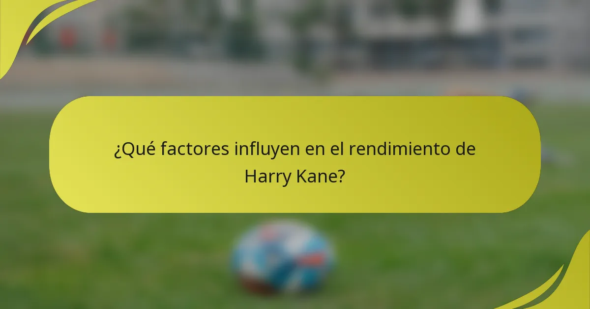 ¿Qué factores influyen en el rendimiento de Harry Kane?