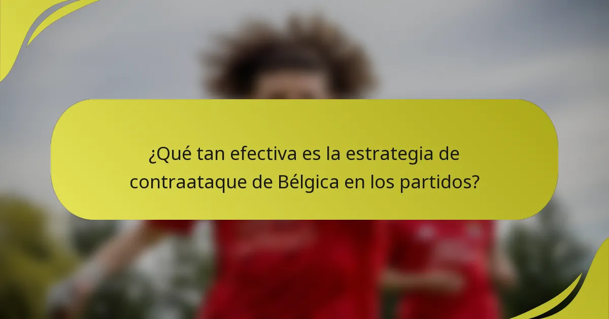 ¿Qué tan efectiva es la estrategia de contraataque de Bélgica en los partidos?